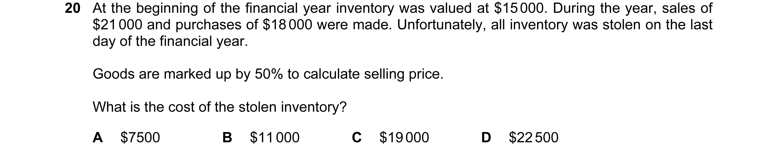 Question 389: At the beginning of the financial year inventory was valued at $15 000. During the year, sales of $21 000 and purchases of $18 000 were mad…