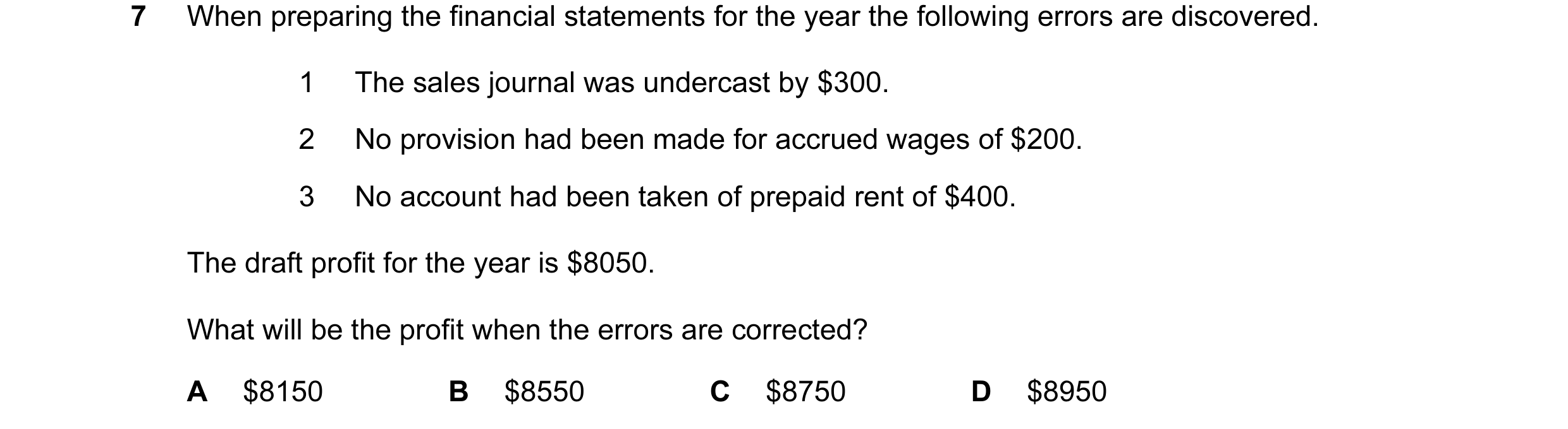 Question 135: When preparing the financial statements for the year the following errors are discovered. 1 The sales journal was undercast by $300. 2 No p…