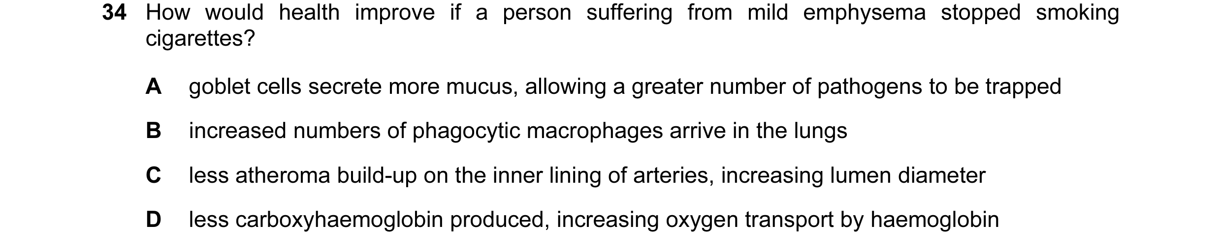 Question 6: How would health improve if a person suffering from mild emphysema stopped smoking cigarettes? A goblet cells secrete more mucus, allowing …