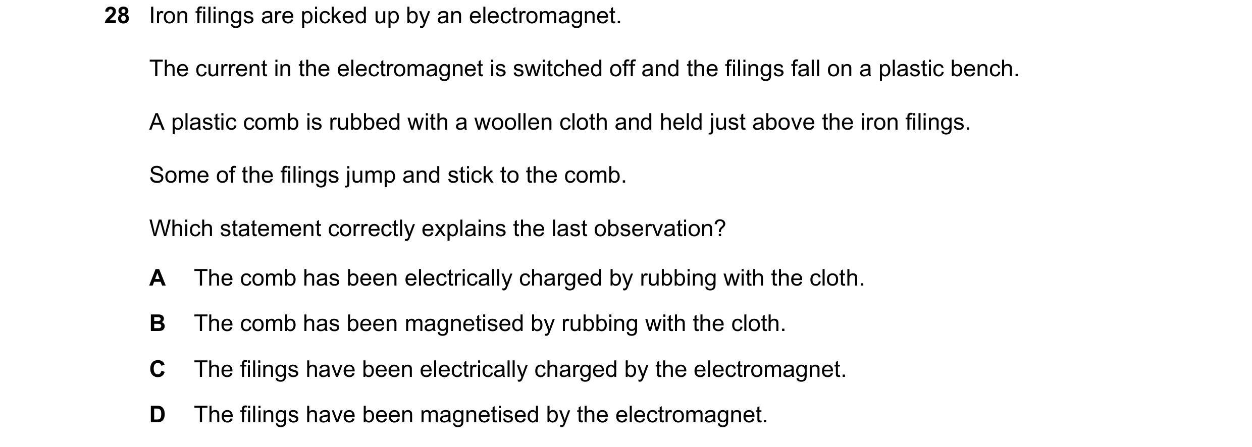 Question 186: Iron filings are picked up by an electromagnet. The current in the electromagnet is switched off and the filings fall on a plastic bench. A…