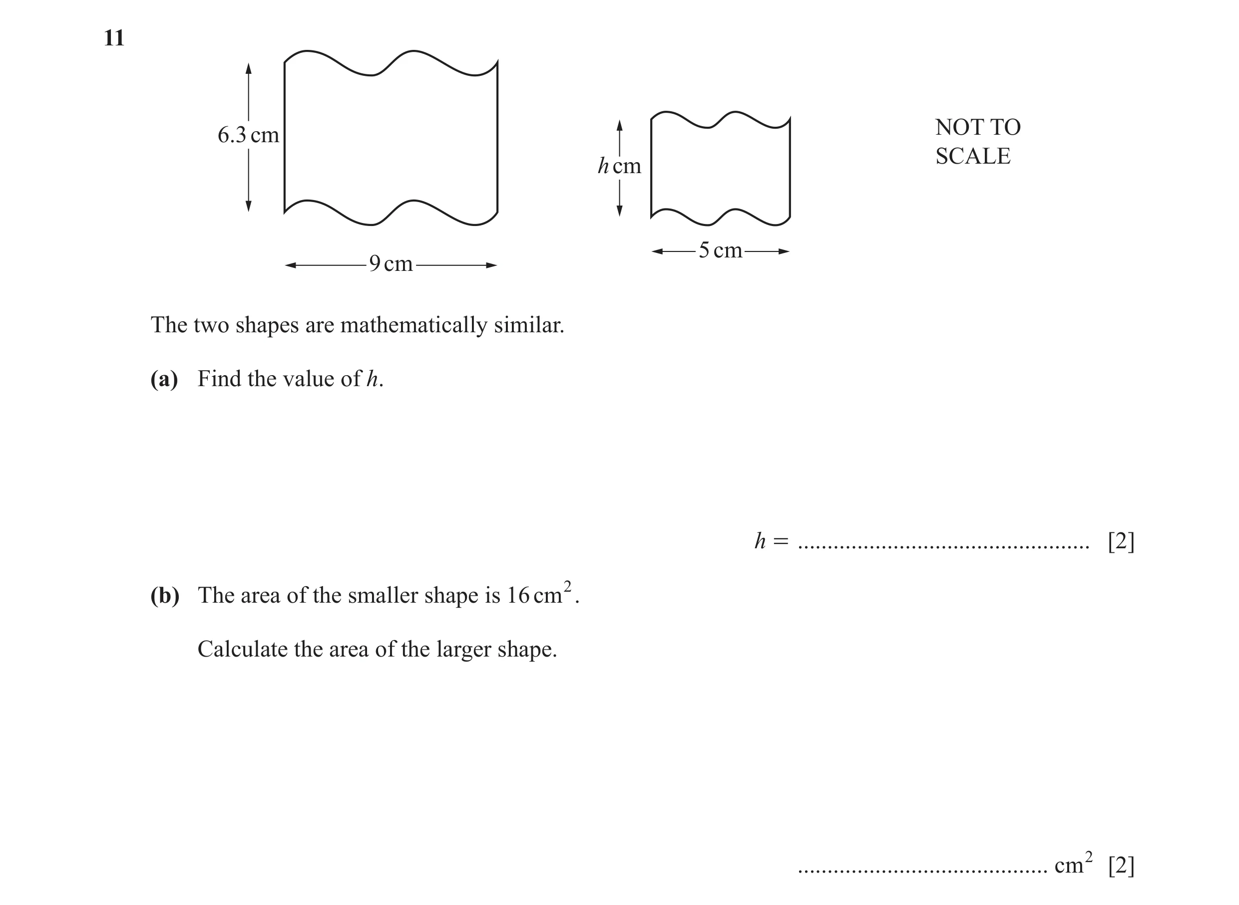 Question 26: NOT TO 6.3 cm SCALE h cm 5 cm 9 cm The two shapes are mathematically similar. (a) Find the value of h. h = ................................…