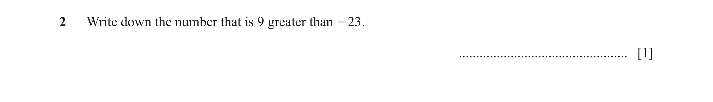 Question 40: Write down the number that is 9 greater than - 23 . ................................................. [1]