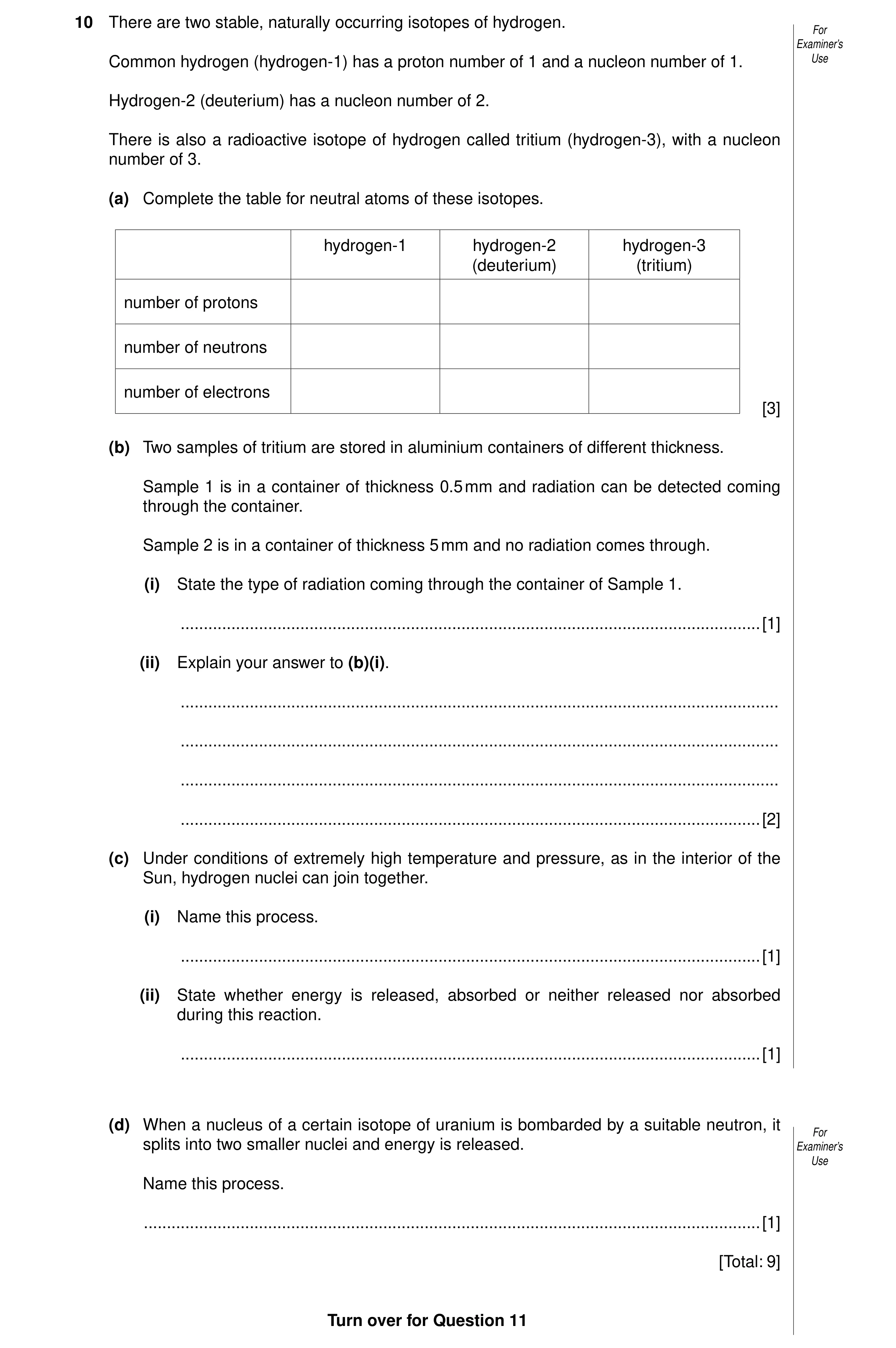 Question 10: There are two stable, naturally occurring isotopes of hydrogen. For Examiner’s Common hydrogen (hydrogen-1) has a proton number of 1 and a …