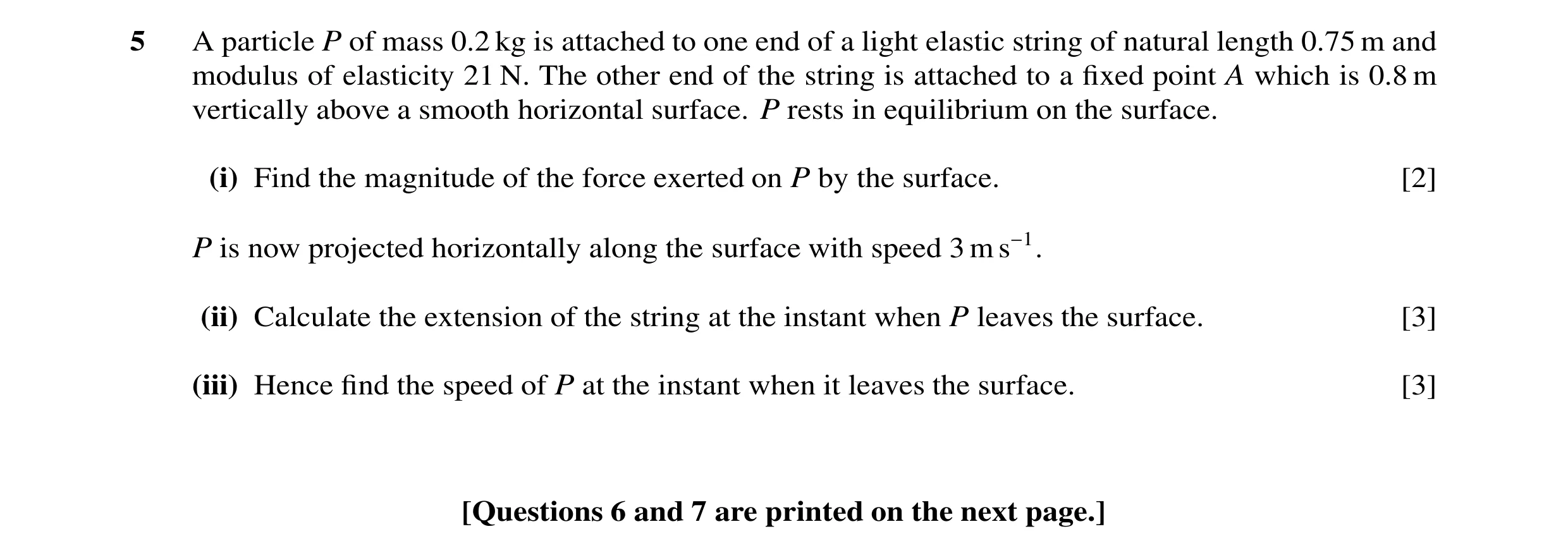 Question 118: A particle P of mass 0.2 kg is attached to one end of a light elastic string of natural length 0.75 m and modulus of elasticity 21 N. The o…