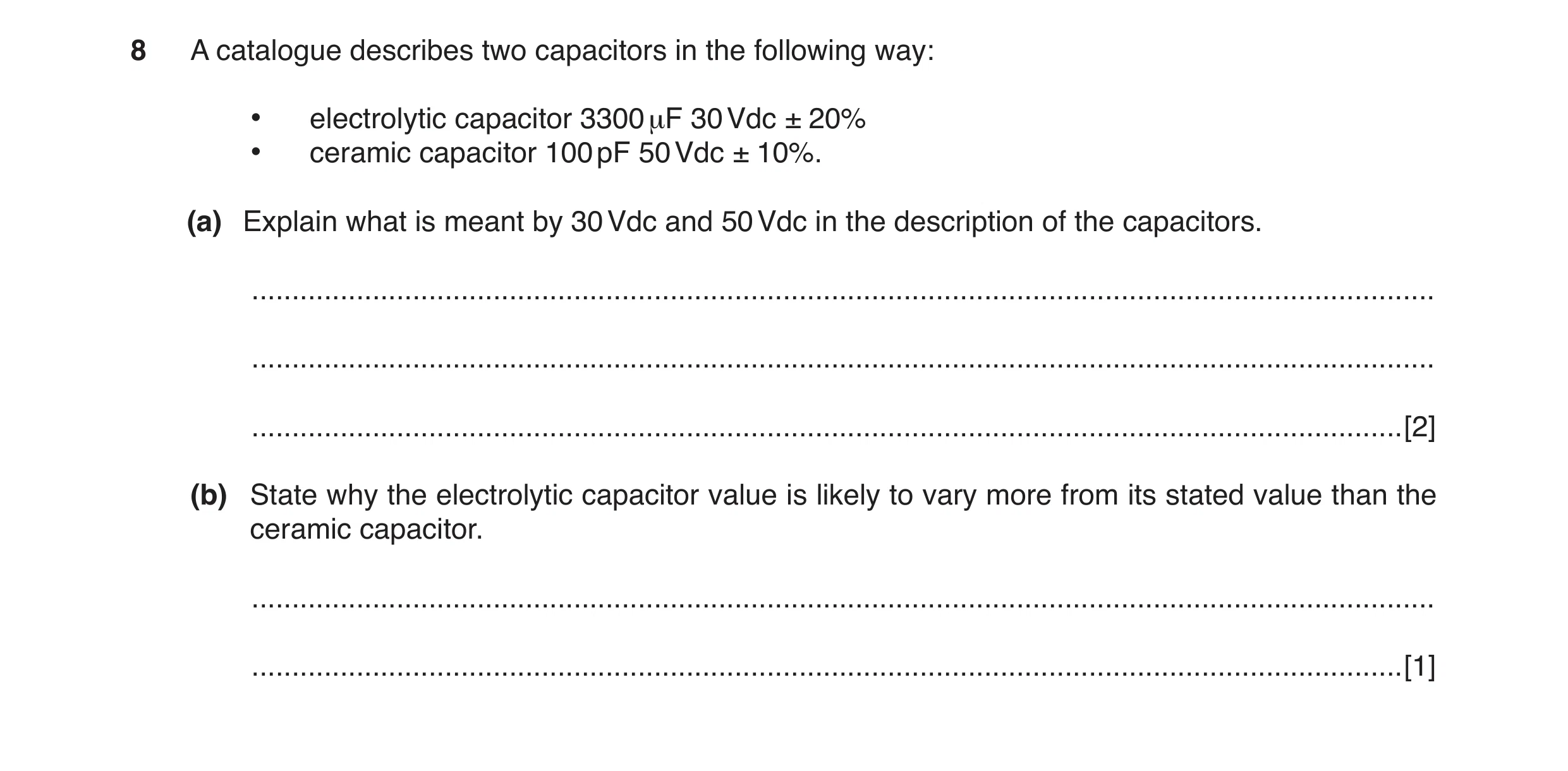 Question 20: A catalogue describes two capacitors in the following way: • electrolytic capacitor 3300 μF 30 Vdc ± 20% • ceramic capacitor 100 pF 50 Vdc …