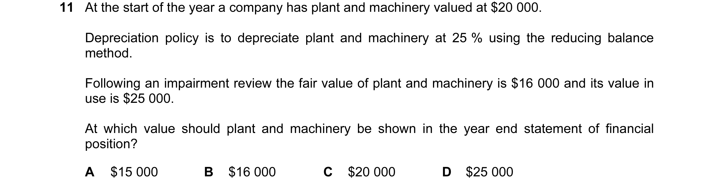 Question 6: At the start of the year a company has plant and machinery valued at $20 000. Depreciation policy is to depreciate plant and machinery at 2…