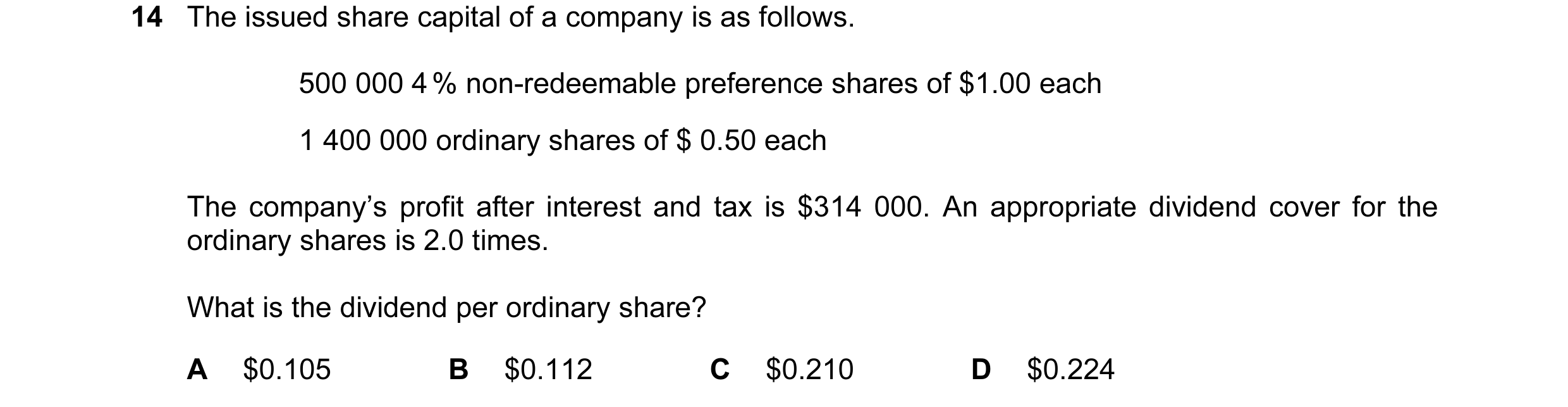 Question 46: The issued share capital of a company is as follows. 500 000 4 % non-redeemable preference shares of $1.00 each 1 400 000 ordinary shares o…