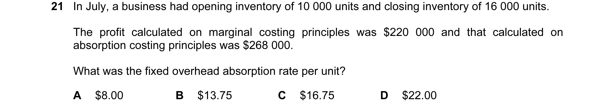 Question 52: In July, a business had opening inventory of 10 000 units and closing inventory of 16 000 units. The profit calculated on marginal costing …