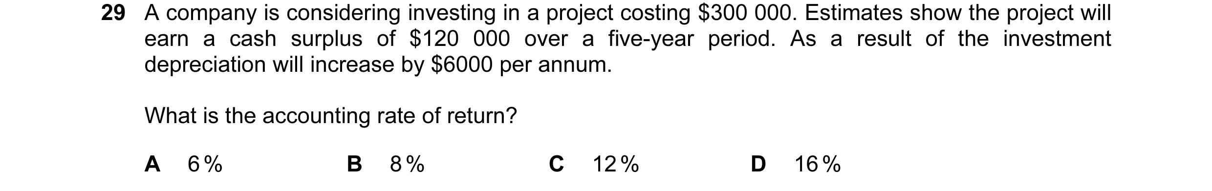Question 28: A company is considering investing in a project costing $300 000. Estimates show the project will earn a cash surplus of $120 000 over a fi…