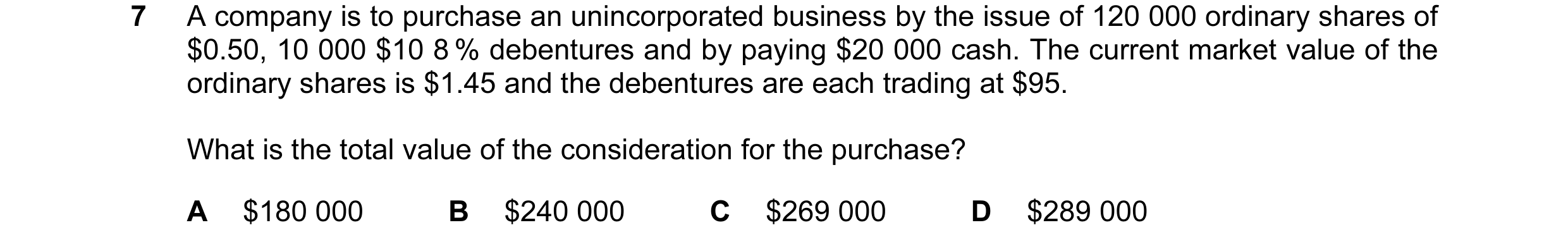 Question 33: A company is to purchase an unincorporated business by the issue of 120 000 ordinary shares of $0.50, 10 000 $10 8 % debentures and by payi…