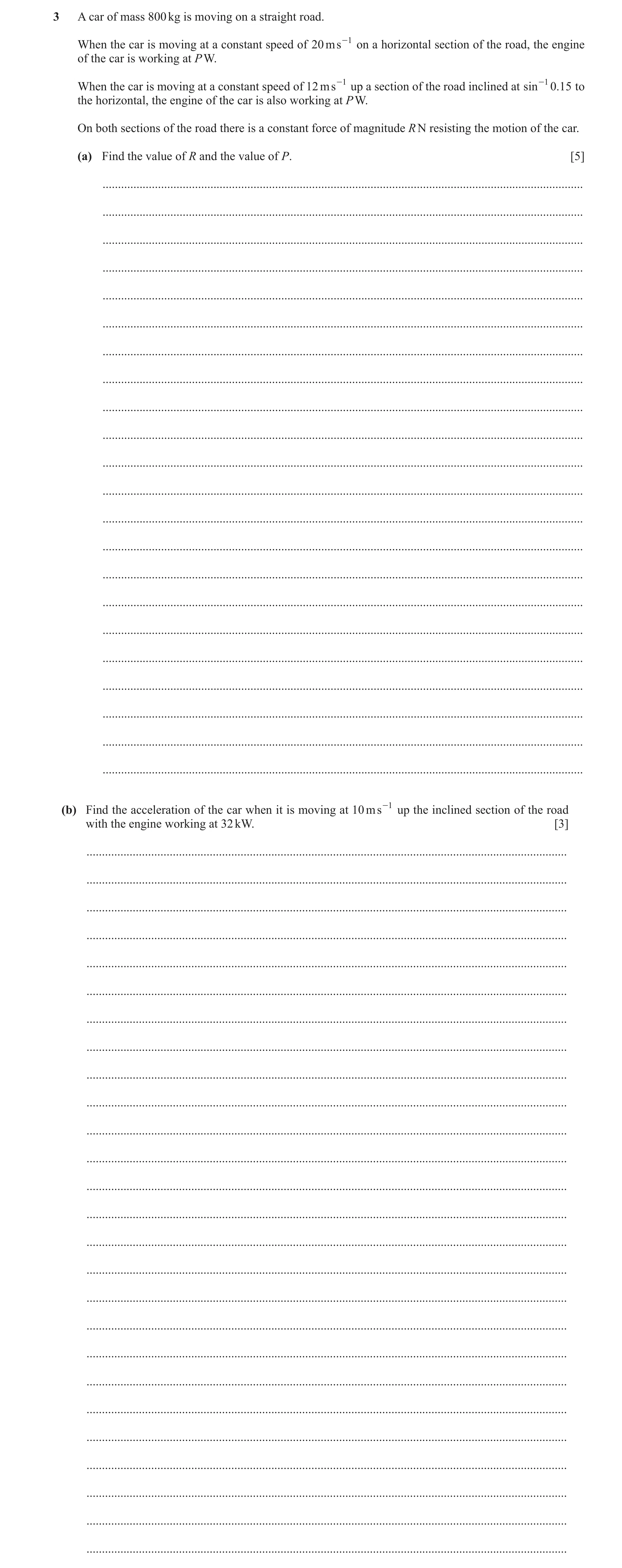 Question 370: A car of mass 800 kg is moving on a straight road. When the car is moving at a constant speed of 20 ms -1 on a horizontal section of the ro…