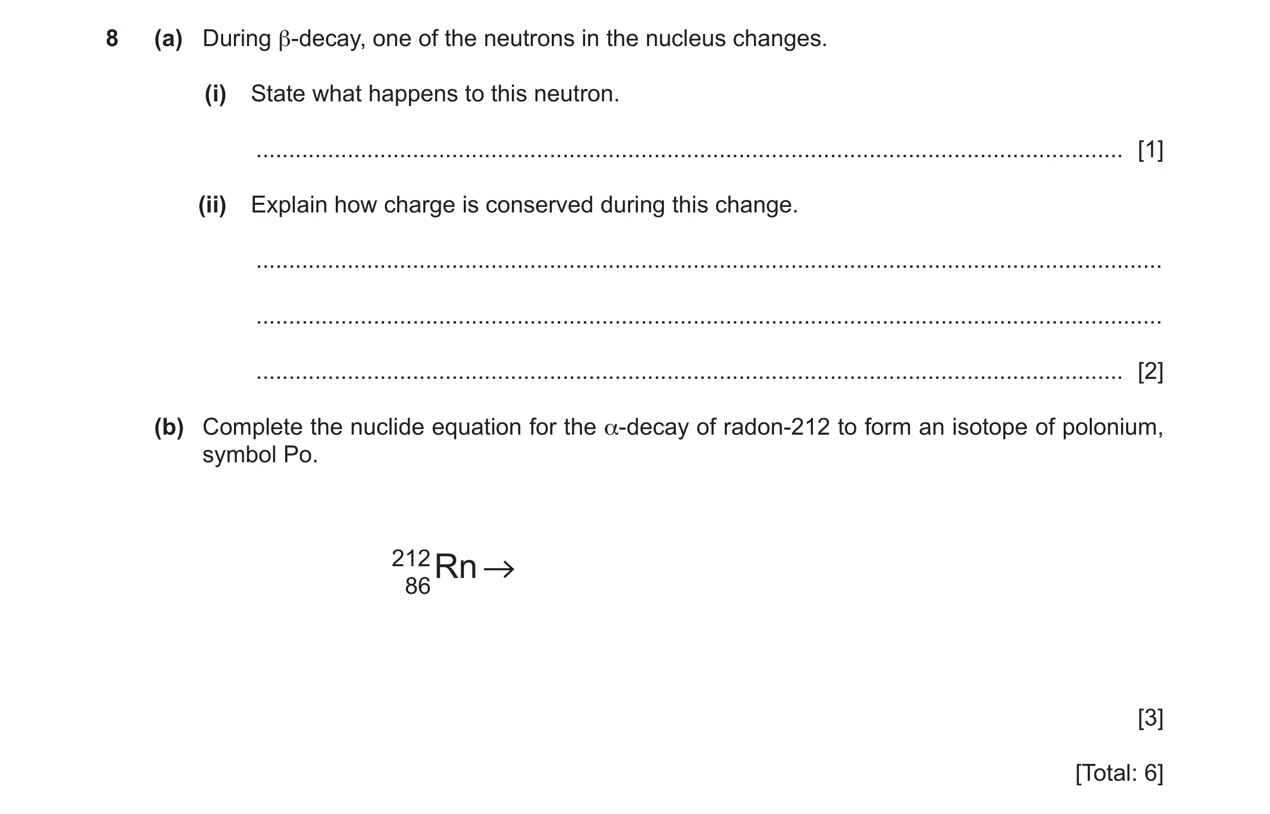 Question 52: (a) During β-decay, one of the neutrons in the nucleus changes. (i) State what happens to this neutron. ...................................…