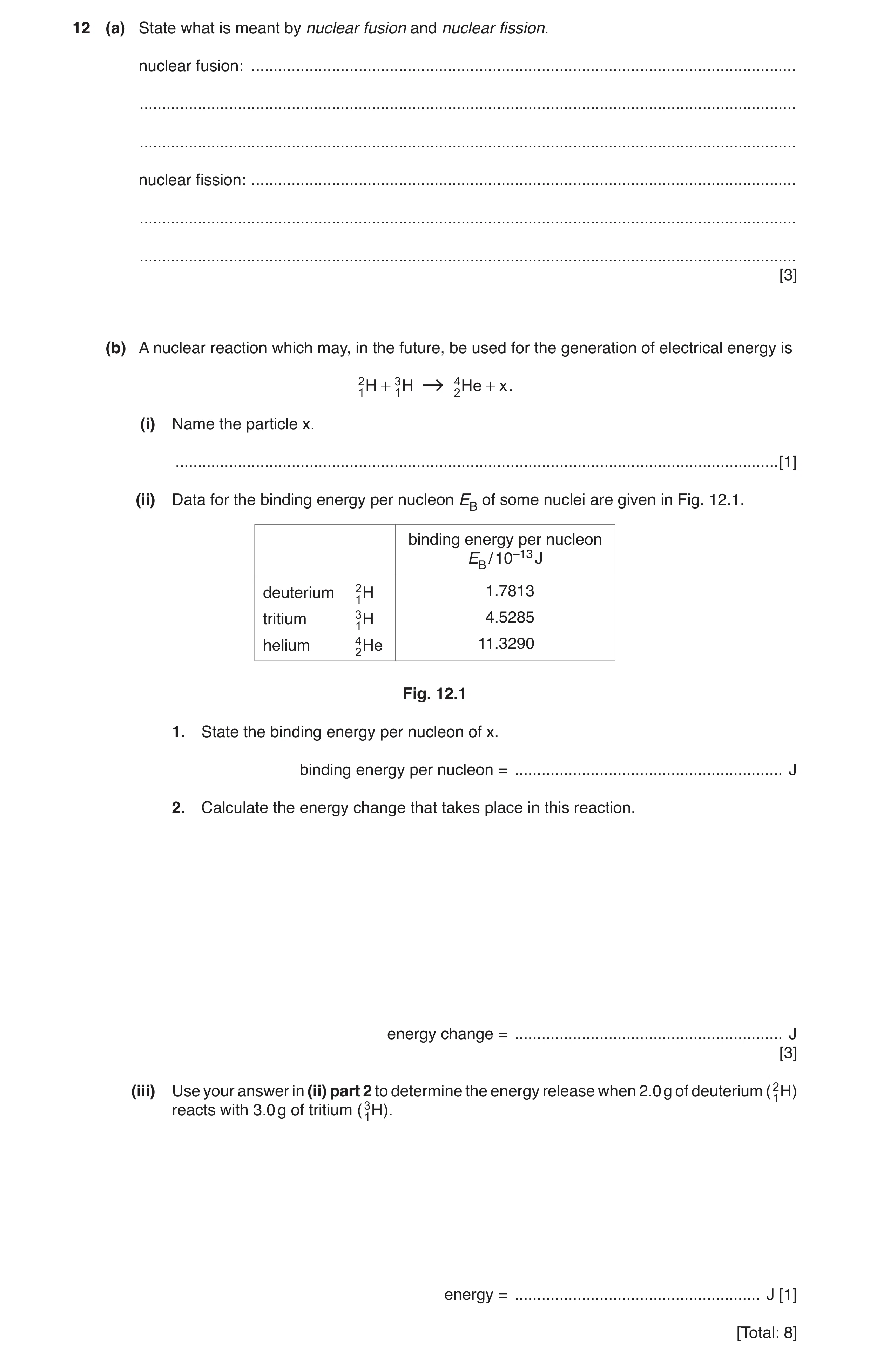 Question 8: (a) State what is meant by nuclear fusion and nuclear fission. nuclear fusion: ............................................................…
