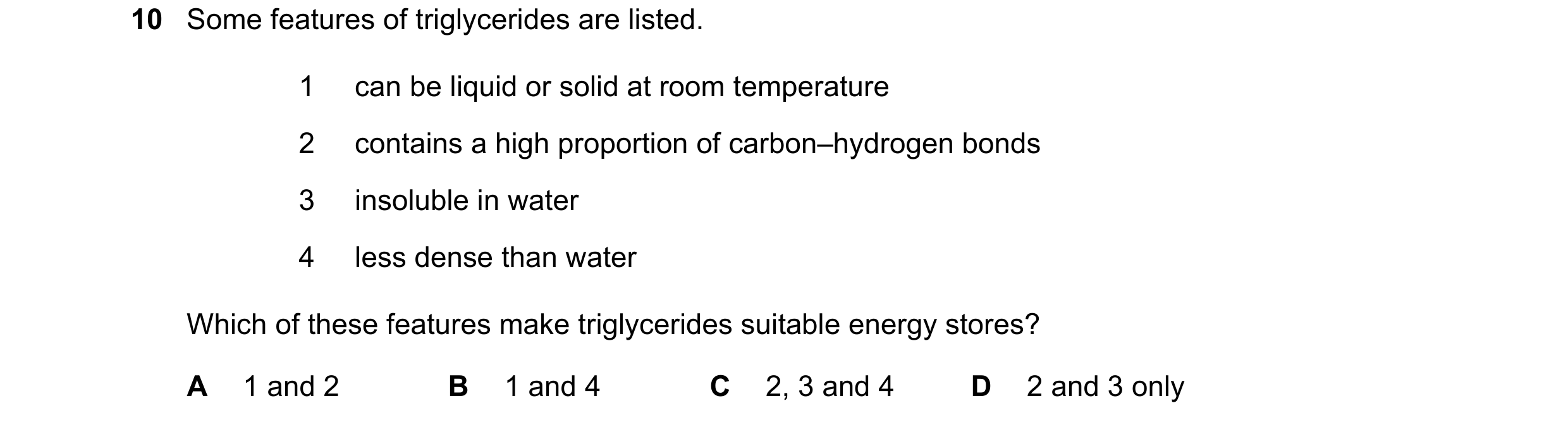Question 217: Some features of triglycerides are listed. 1 can be liquid or solid at room temperature 2 contains a high proportion of carbon–hydrogen bon…