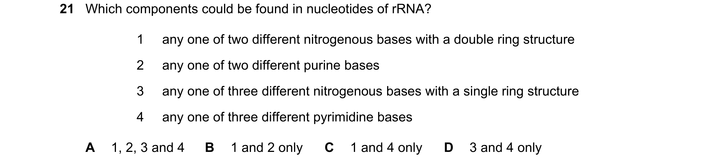 Question 137: Which components could be found in nucleotides of rRNA? 1 any one of two different nitrogenous bases with a double ring structure 2 any one…
