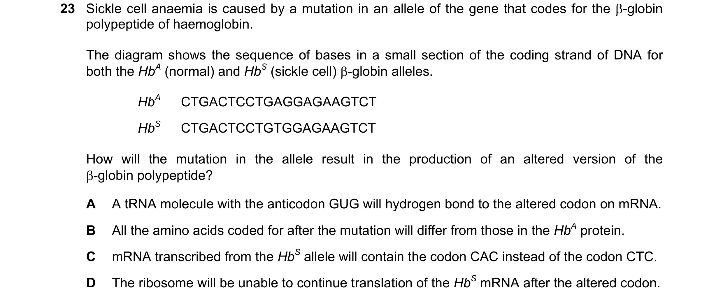 Question 120: Sickle cell anaemia is caused by a mutation in an allele of the gene that codes for the β-globin polypeptide of haemoglobin. The diagram sh…