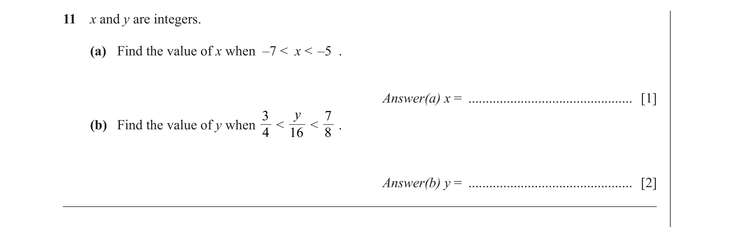 Question 9: x and y are integers. (a) Find the value of x when –7 < x < –5 . Answer(a) x = ............................................... [1] 3 y 7 (b…