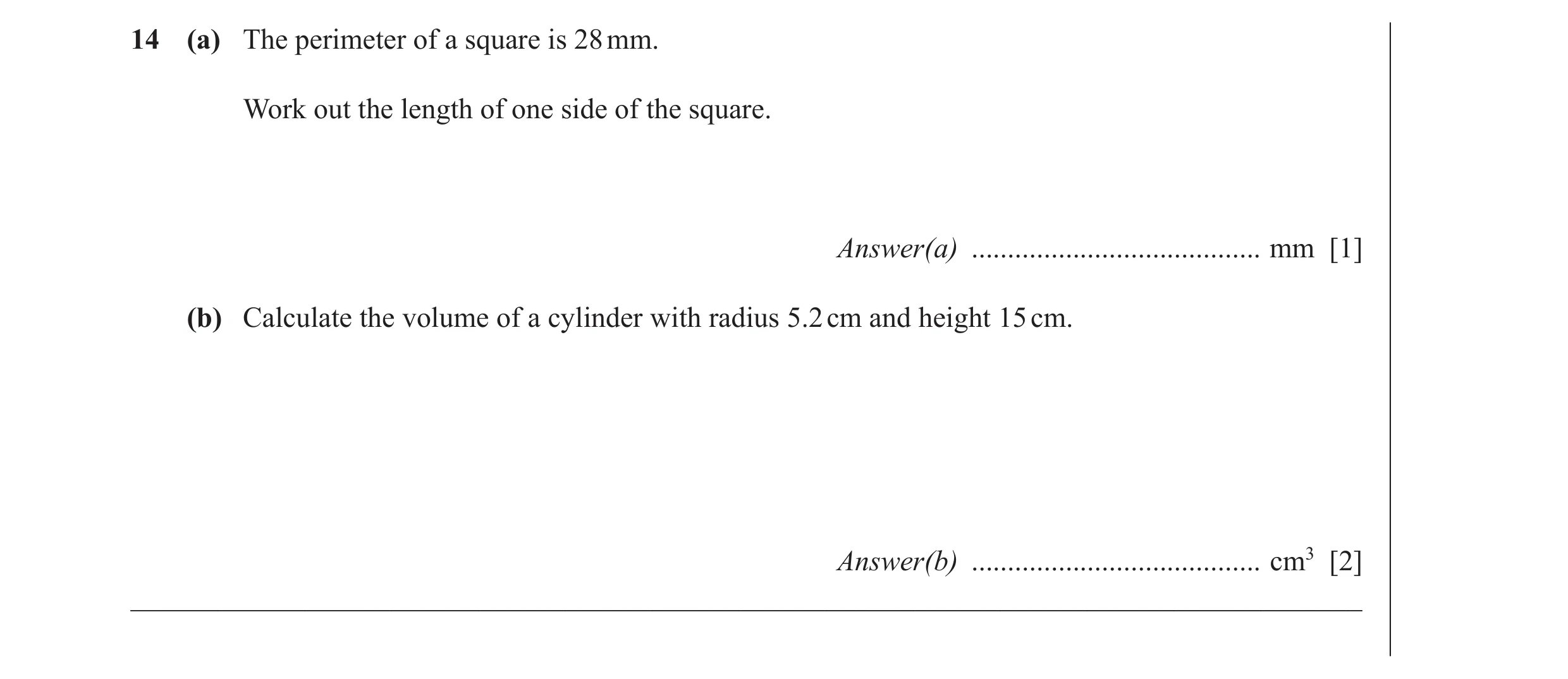 Question 15: (a) The perimeter of a square is 28 mm. Work out the length of one side of the square. Answer(a) ........................................ m…