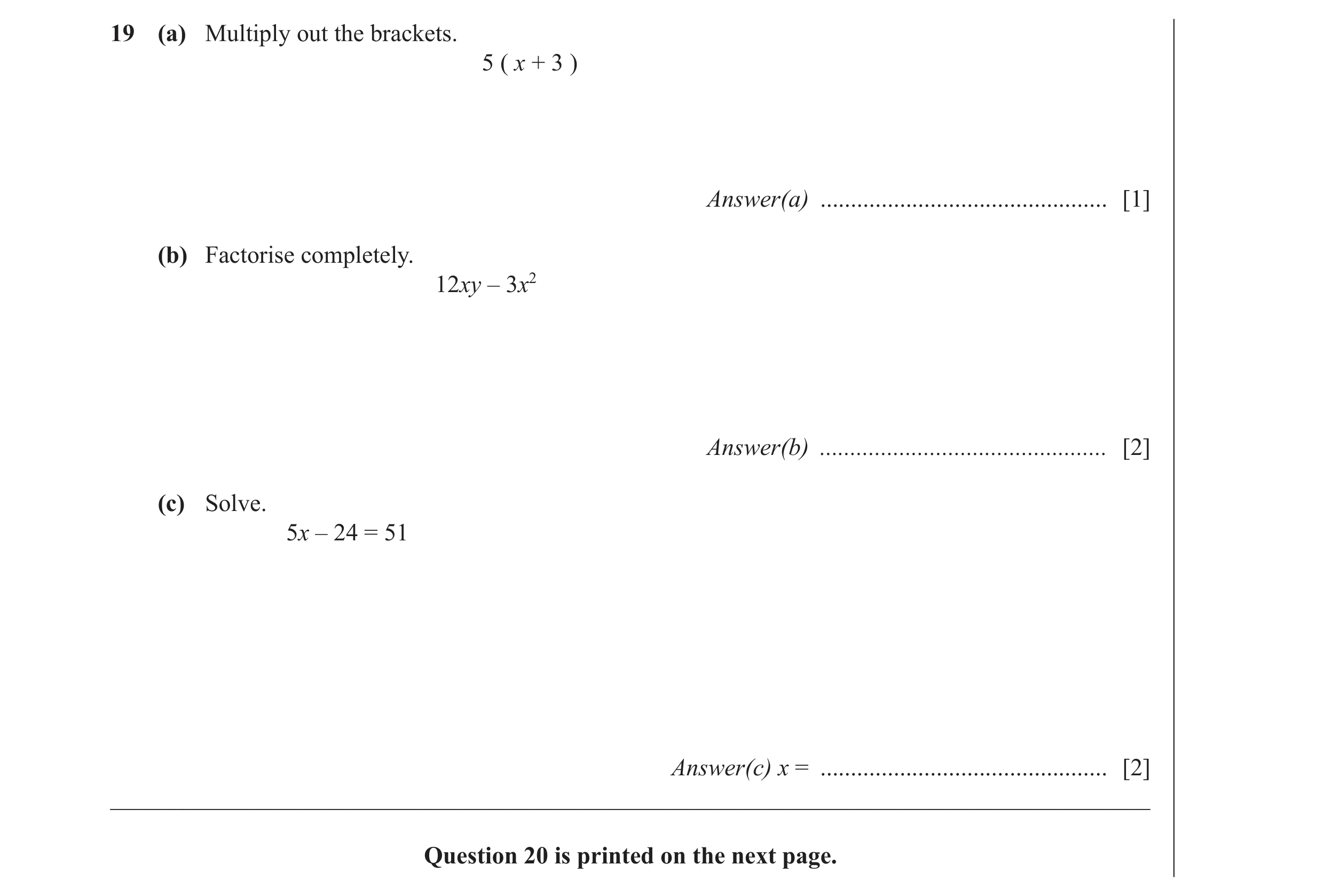 Question 32: (a) Multiply out the brackets. 5 ( x + 3 ) Answer(a) ............................................... [1] (b) Factorise completely. 12xy – 3…