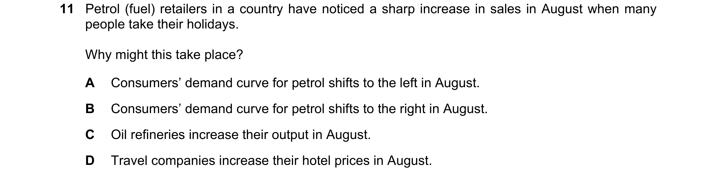 Question 56: Petrol (fuel) retailers in a country have noticed a sharp increase in sales in August when many people take their holidays. Why might this …