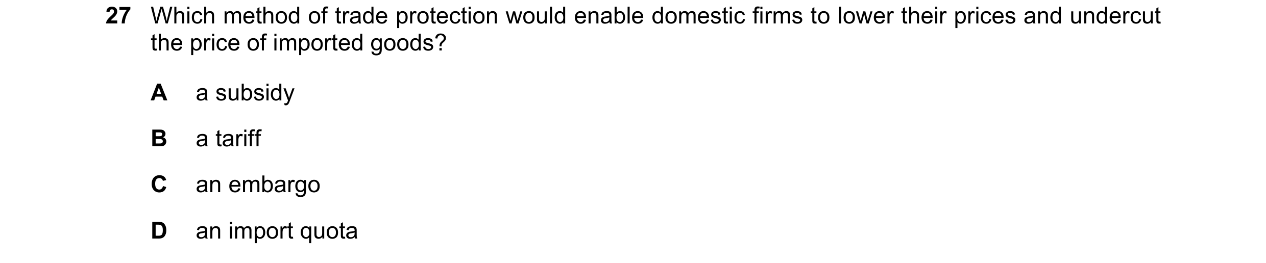 Question 132: Which method of trade protection would enable domestic firms to lower their prices and undercut the price of imported goods? A a subsidy B …