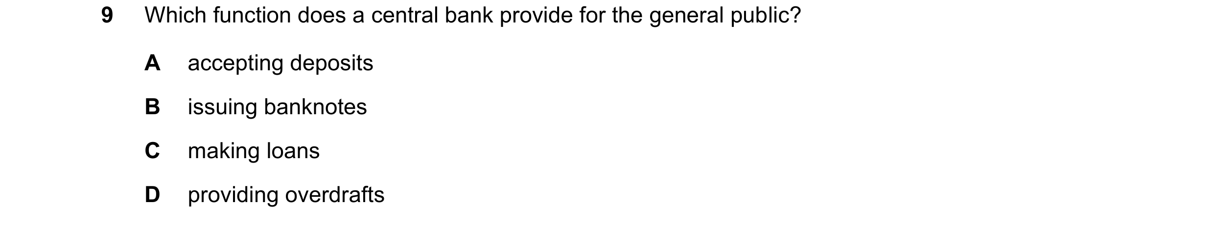 Question 80: Which function does a central bank provide for the general public? A accepting deposits B issuing banknotes C making loans D providing over…