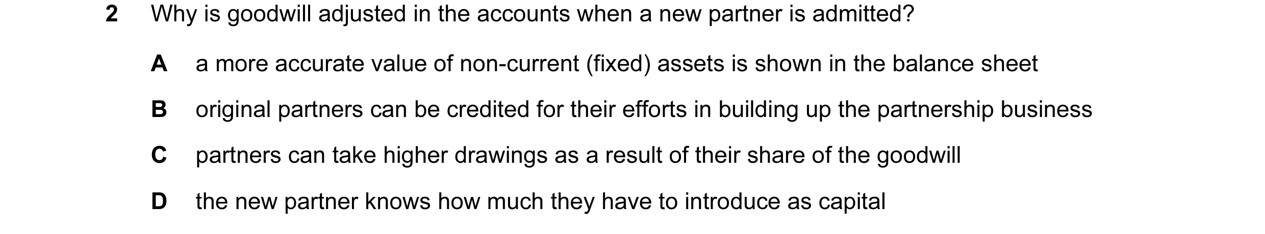 Question 7: Why is goodwill adjusted in the accounts when a new partner is admitted? A a more accurate value of non-current (fixed) assets is shown in …