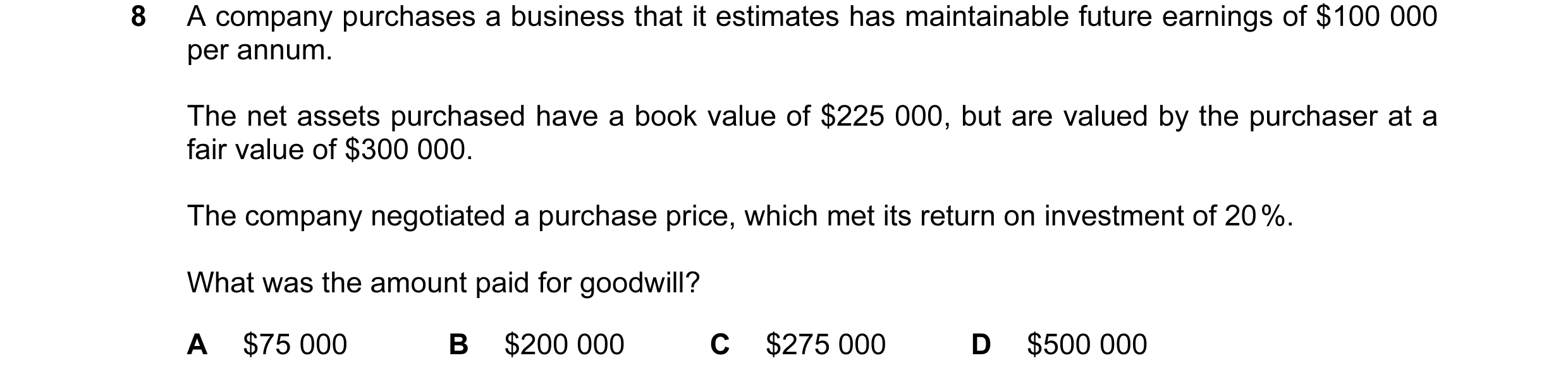 Question 14: A company purchases a business that it estimates has maintainable future earnings of $100 000 per annum. The net assets purchased have a bo…