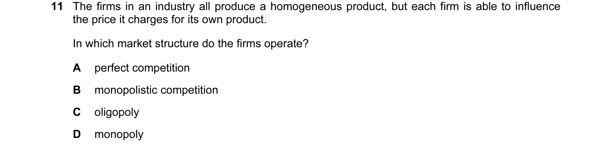 Question 91: The firms in an industry all produce a homogeneous product, but each firm is able to influence the price it charges for its own product. In…