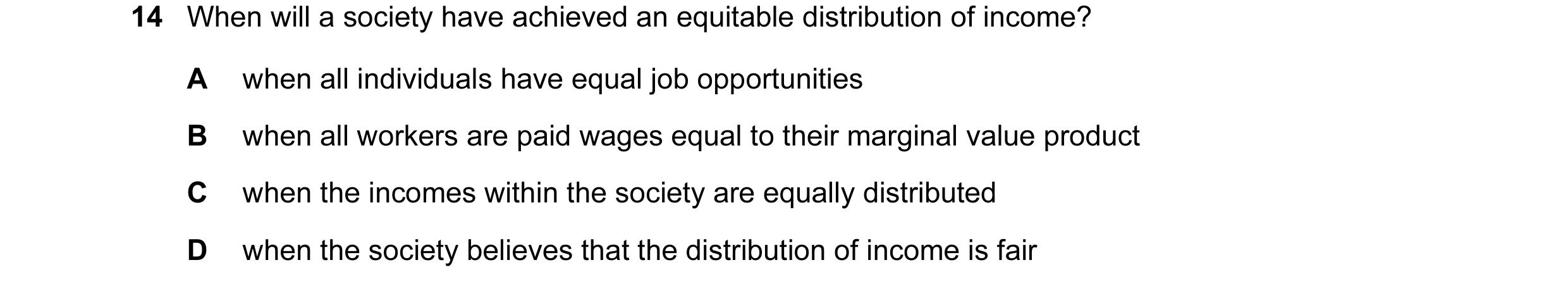 Question 32: When will a society have achieved an equitable distribution of income? A when all individuals have equal job opportunities B when all worke…