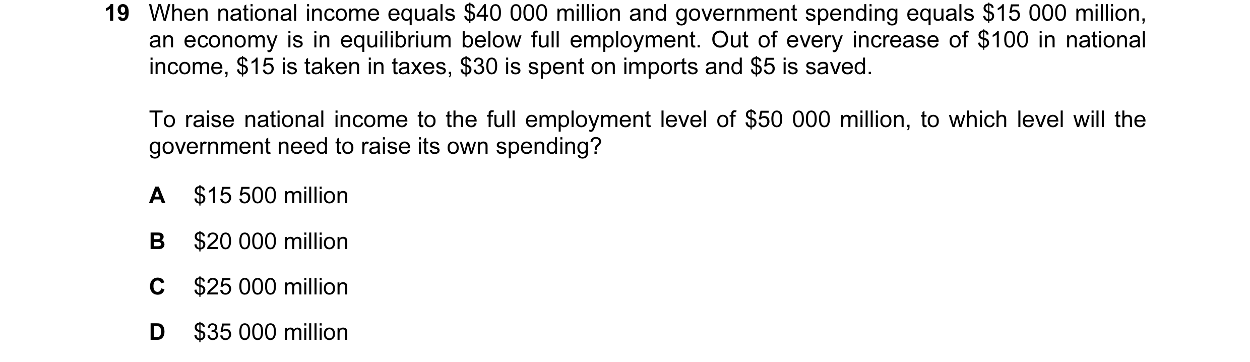 Question 8: When national income equals $40 000 million and government spending equals $15 000 million, an economy is in equilibrium below full employm…