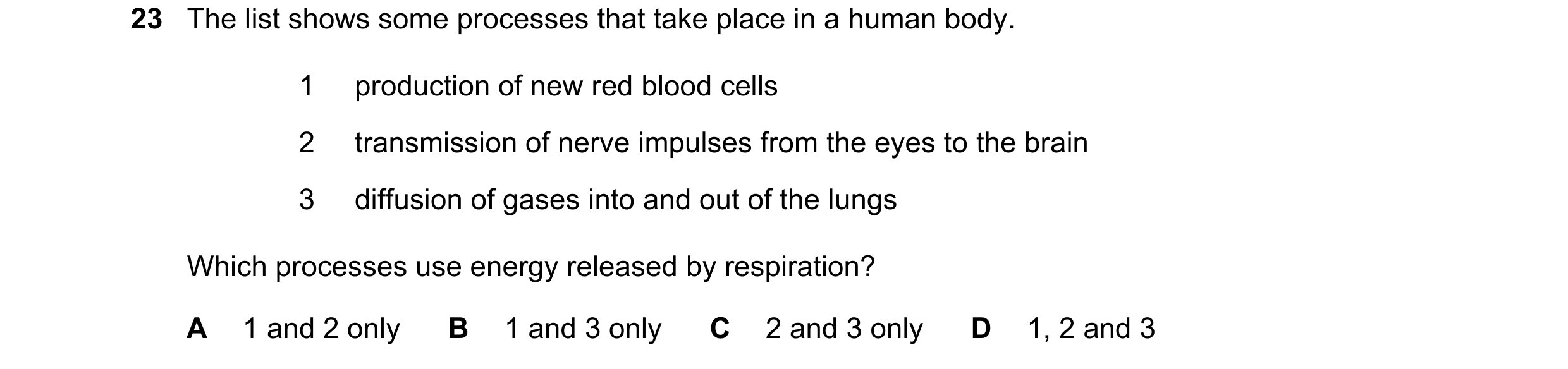 Question 9: The list shows some processes that take place in a human body. 1 production of new red blood cells 2 transmission of nerve impulses from th…