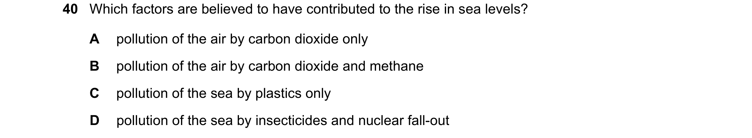 Question 10: Which factors are believed to have contributed to the rise in sea levels? A pollution of the air by carbon dioxide only B pollution of the …