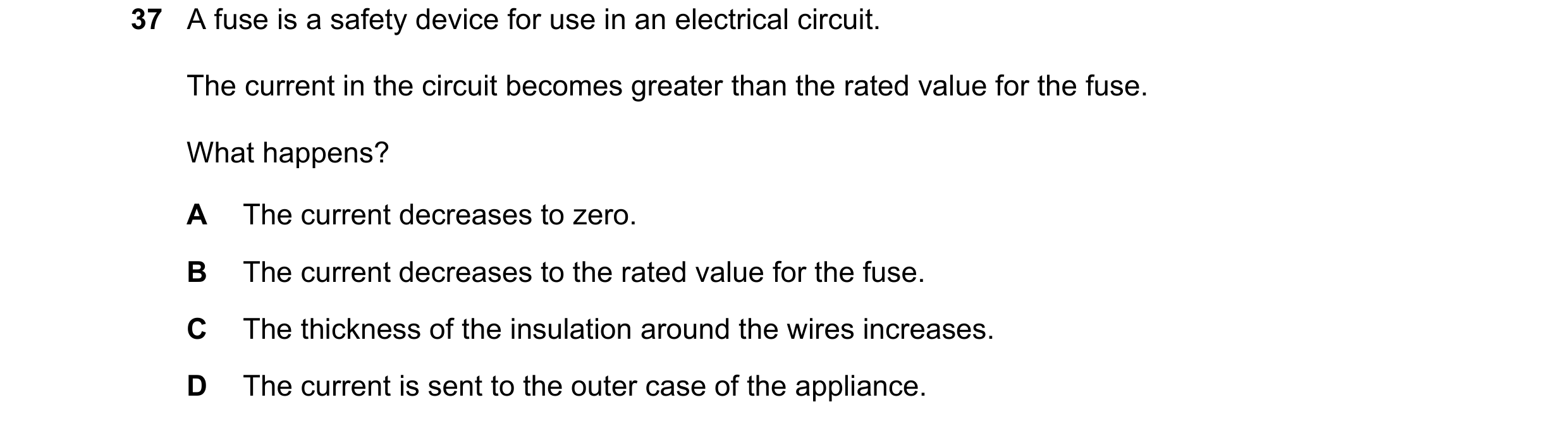 Question 32: A fuse is a safety device for use in an electrical circuit. The current in the circuit becomes greater than the rated value for the fuse. W…