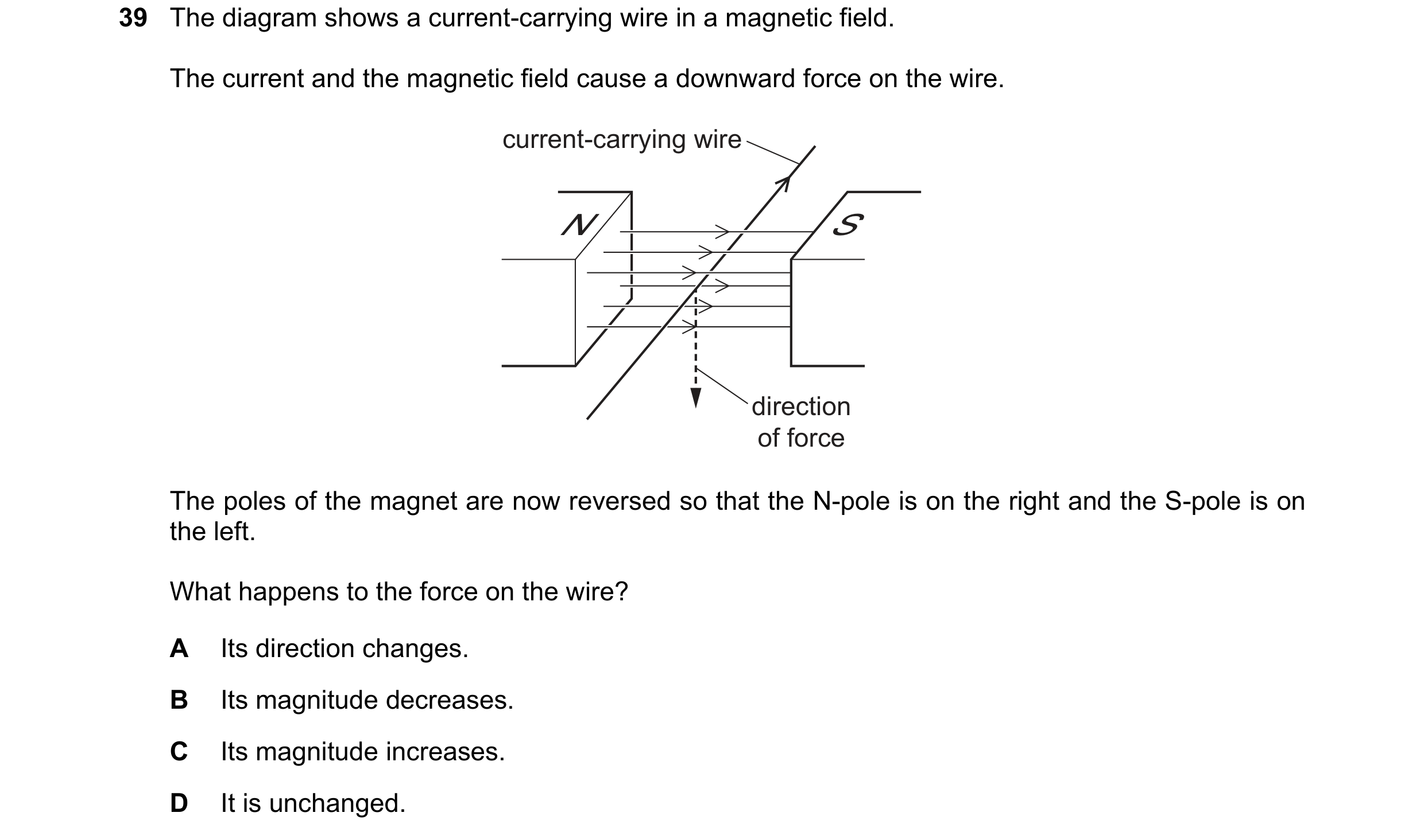 Question 27: The diagram shows a current-carrying wire in a magnetic field. The current and the magnetic field cause a downward force on the wire. curre…