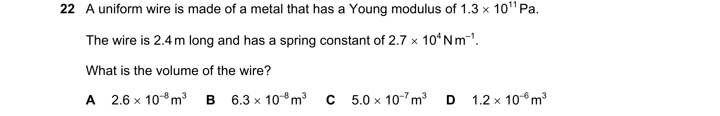 Question 126: A uniform wire is made of a metal that has a Young modulus of 1.3 1011 Pa. The wire is 2.4 m long and has a spring constant of 2.7 104 …