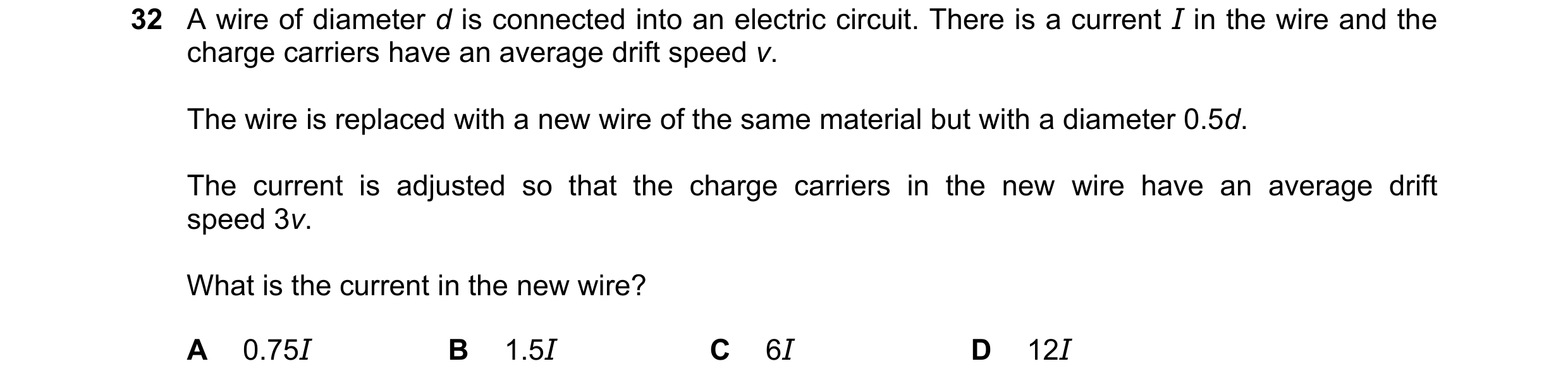 Question 94: A wire of diameter d is connected into an electric circuit. There is a current I in the wire and the charge carriers have an average drift …