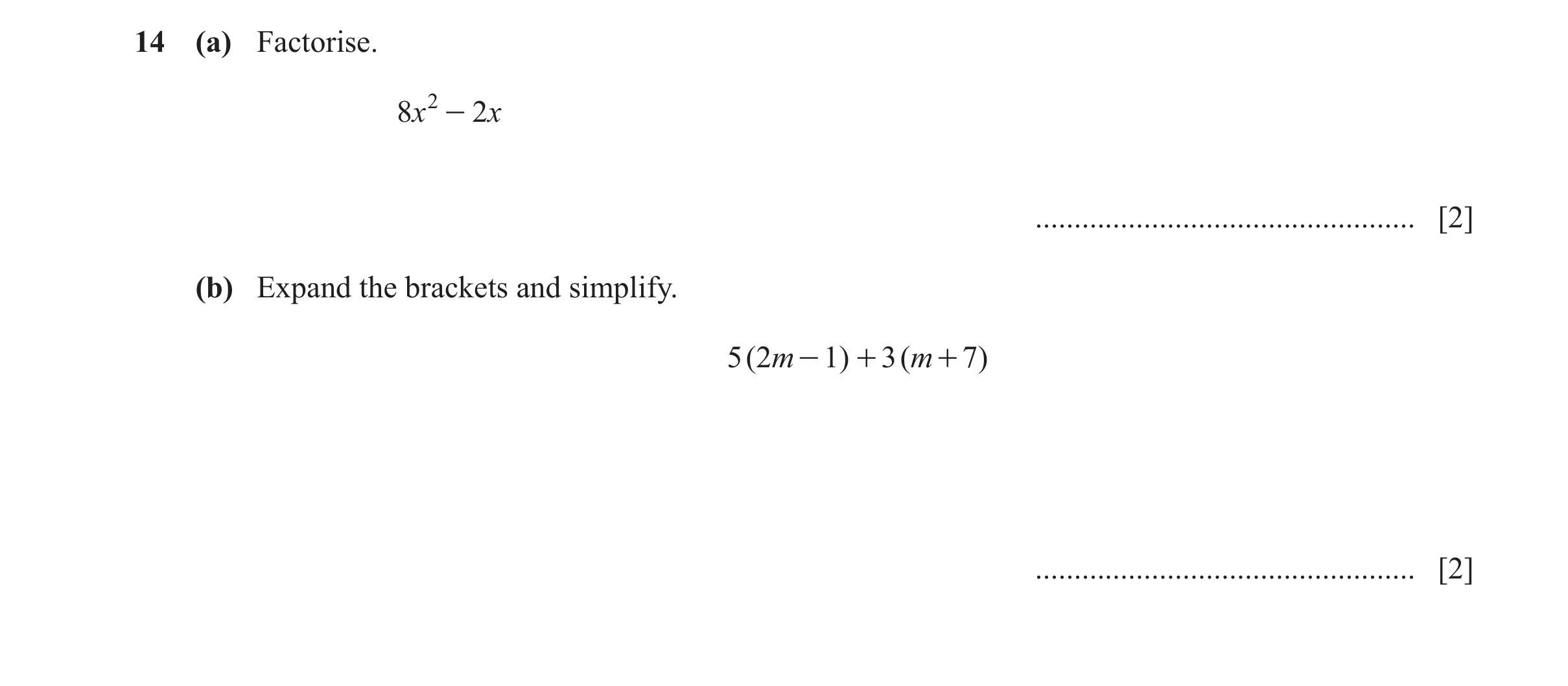 Question 59: (a) Factorise. 8x 2 - 2x ................................................. [2] (b) Expand the brackets and simplify. 5 ( 2m - 1) + 3 ( m + …