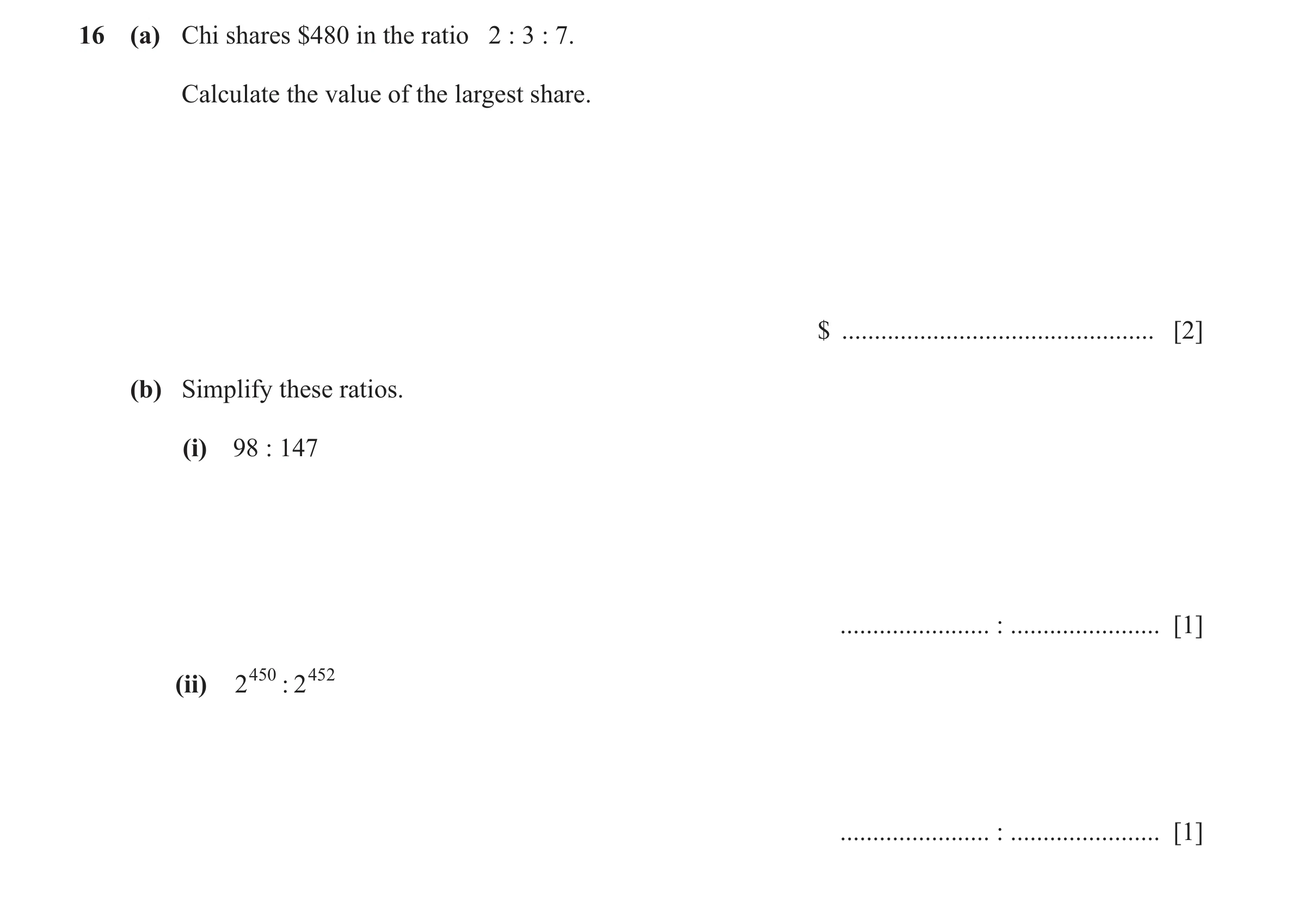 Question 145: (a) Chi shares $480 in the ratio 2 : 3 : 7. Calculate the value of the largest share. $ ................................................ [2…