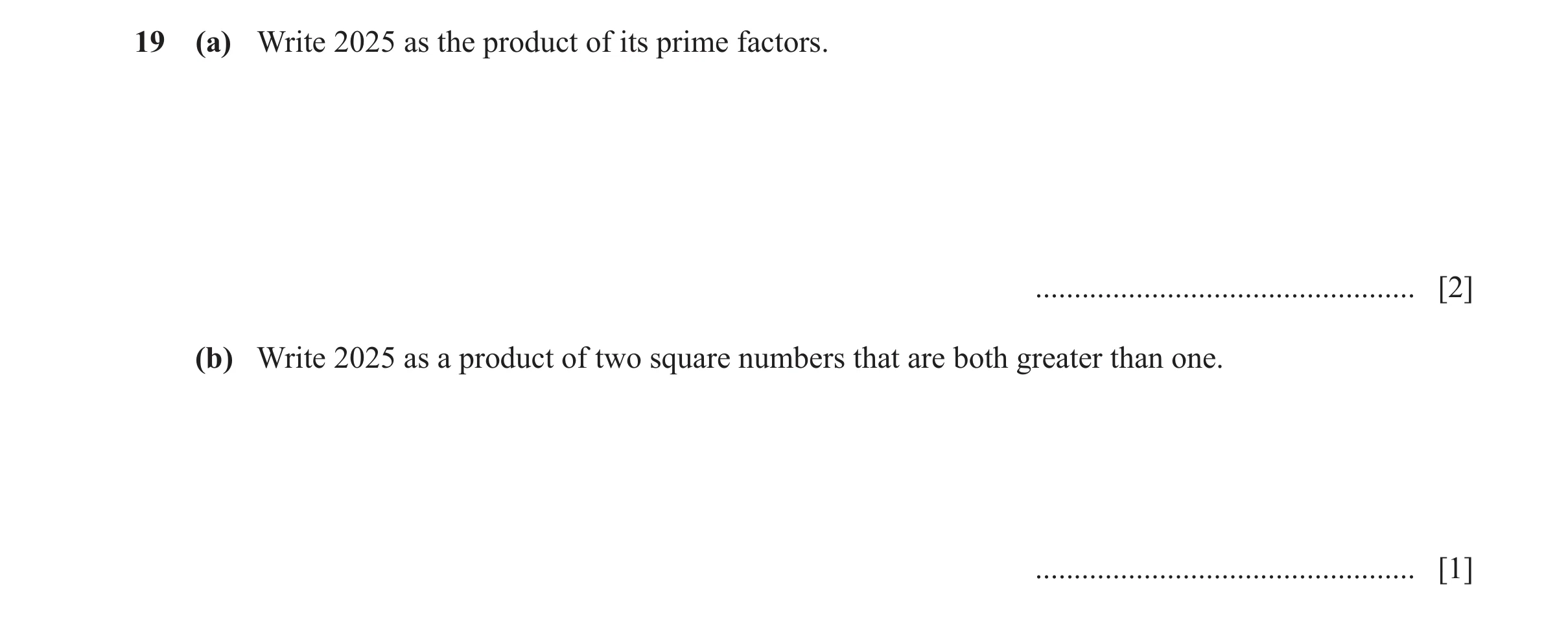 Question 95: (a) Write 2025 as the product of its prime factors. ................................................. [2] (b) Write 2025 as a product of tw…
