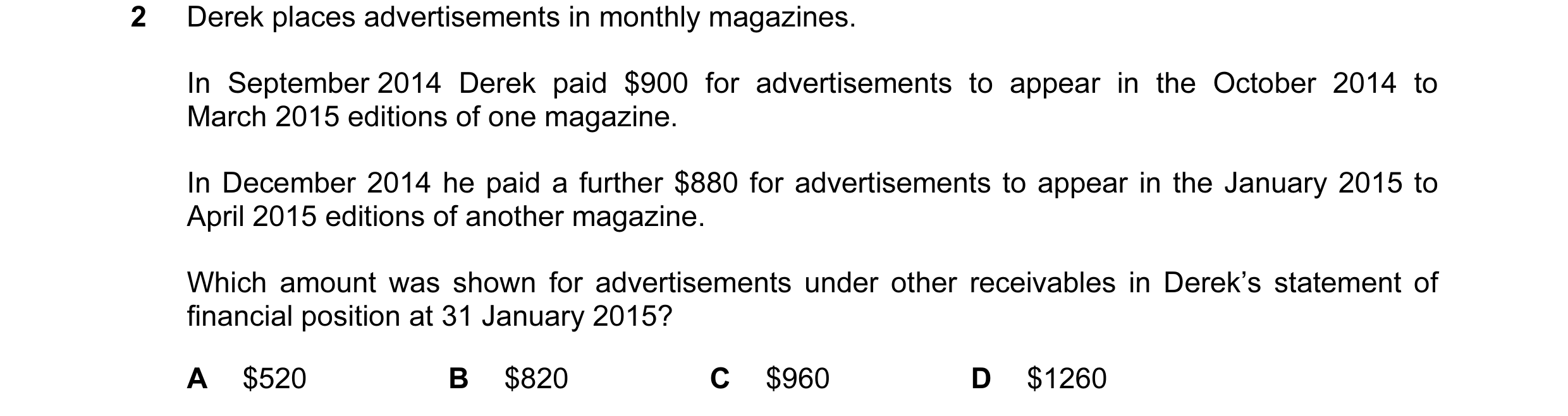 Question 121: Derek places advertisements in monthly magazines. In September 2014 Derek paid $900 for advertisements to appear in the October 2014 to Mar…