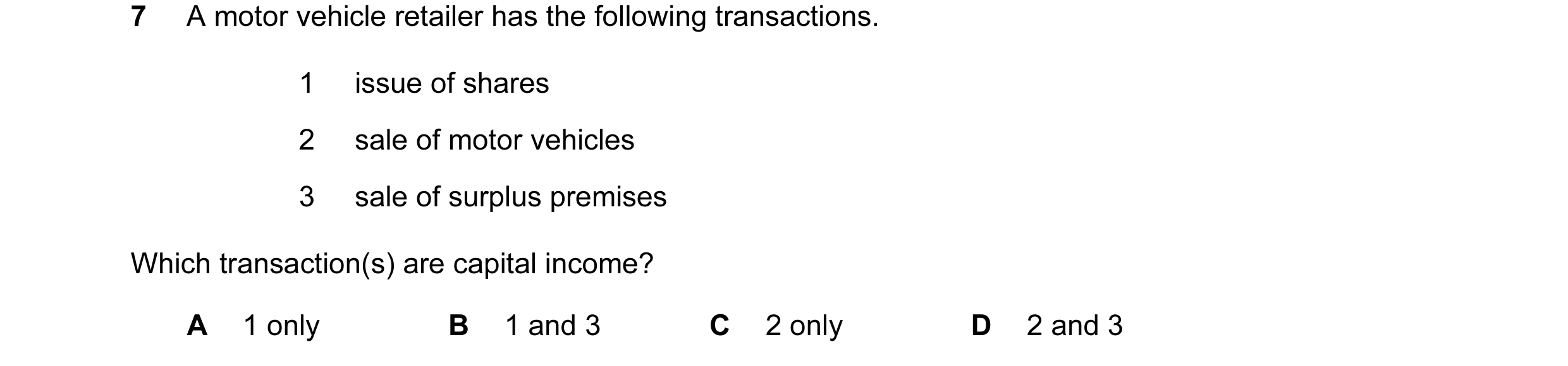 Question 161: A motor vehicle retailer has the following transactions. 1 issue of shares 2 sale of motor vehicles 3 sale of surplus premises Which transa…