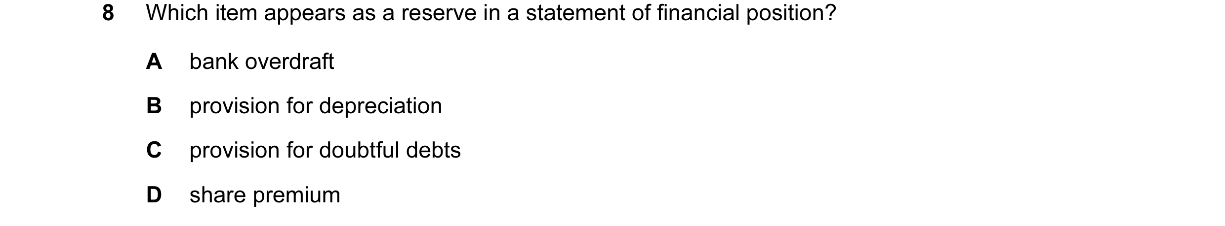 Question 162: Which item appears as a reserve in a statement of financial position? A bank overdraft B provision for depreciation C provision for doubtfu…