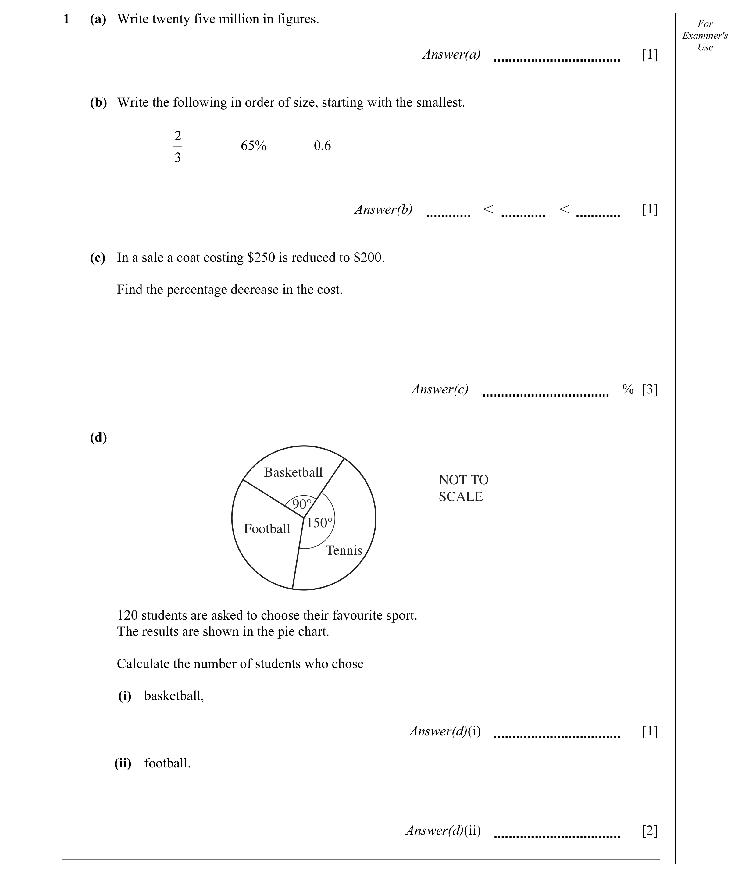 Question 9: (a) Write twenty five million in figures. For Examiner's Answer(a) [1] Use (b) Write the following in order of size, starting with the smal…