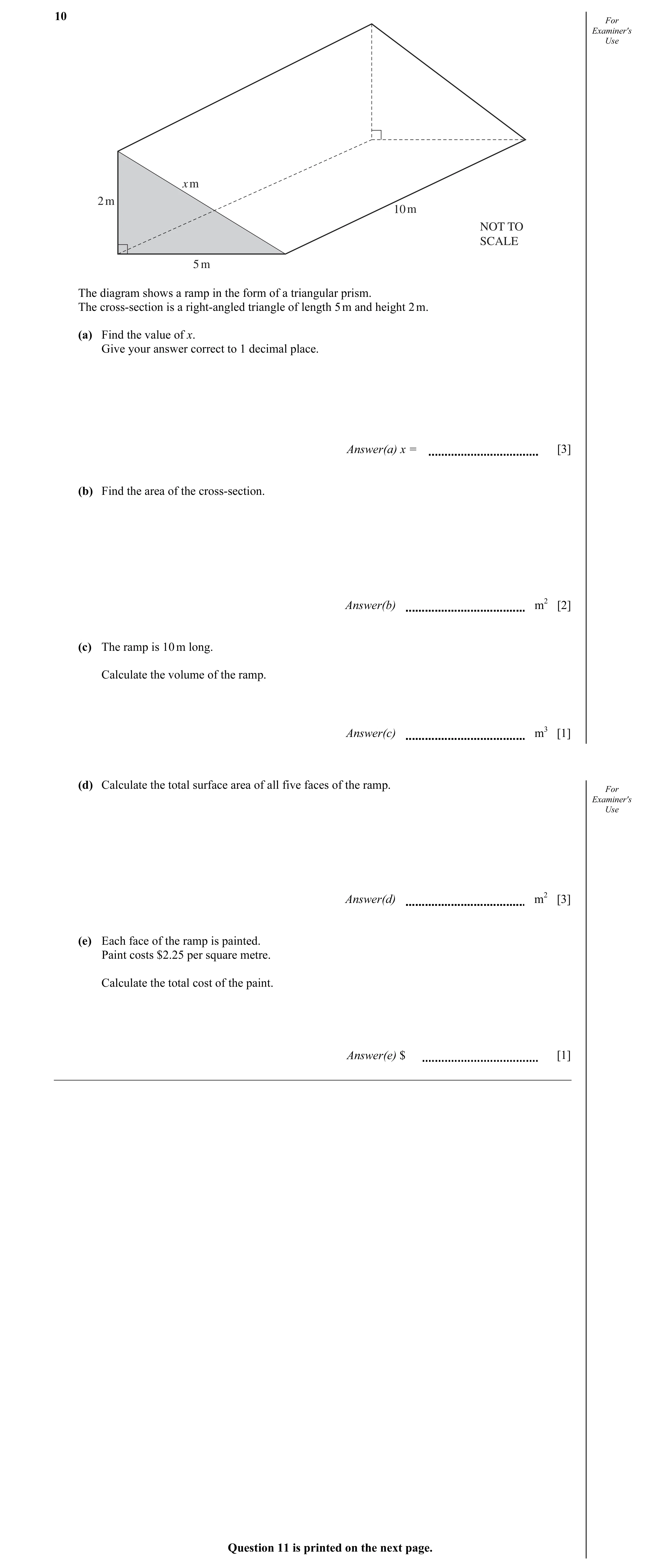 Question 6: For Examiner's Use x m 2 m 10 m NOT TO SCALE 5 m The diagram shows a ramp in the form of a triangular prism. The cross-section is a right-a…