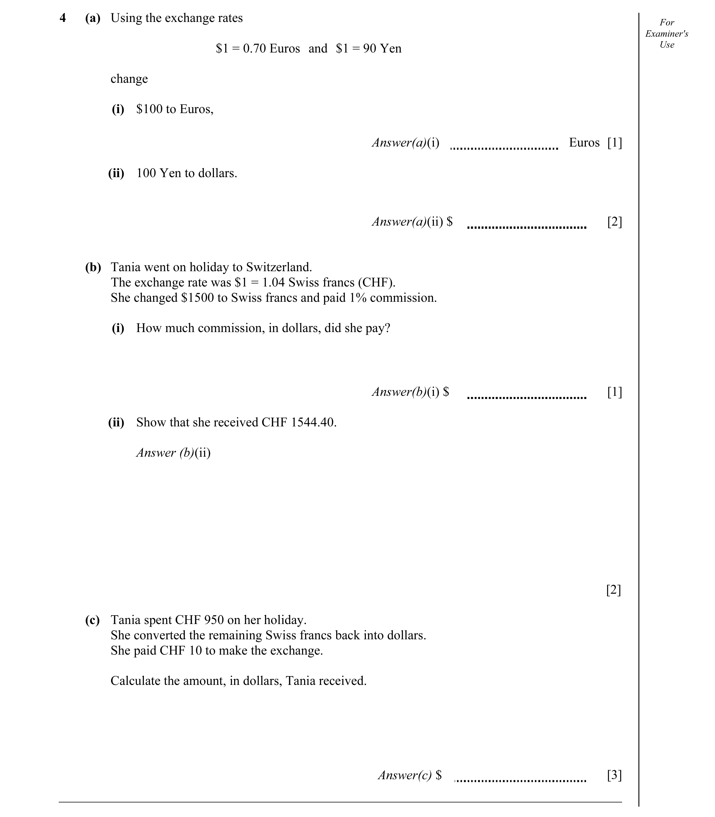 Question 15: (a) Using the exchange rates For Examiner's $1 = 0.70 Euros and $1 = 90 Yen Use change (i) $100 to Euros, Answer(a)(i) Euros [1] (ii) 100 Y…