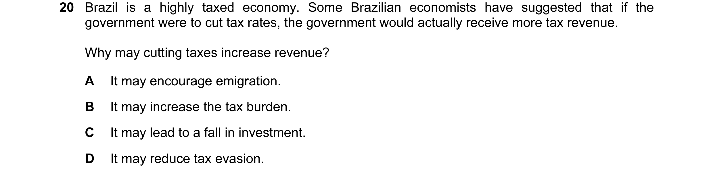 Question 30: Brazil is a highly taxed economy. Some Brazilian economists have suggested that if the government were to cut tax rates, the government wou…