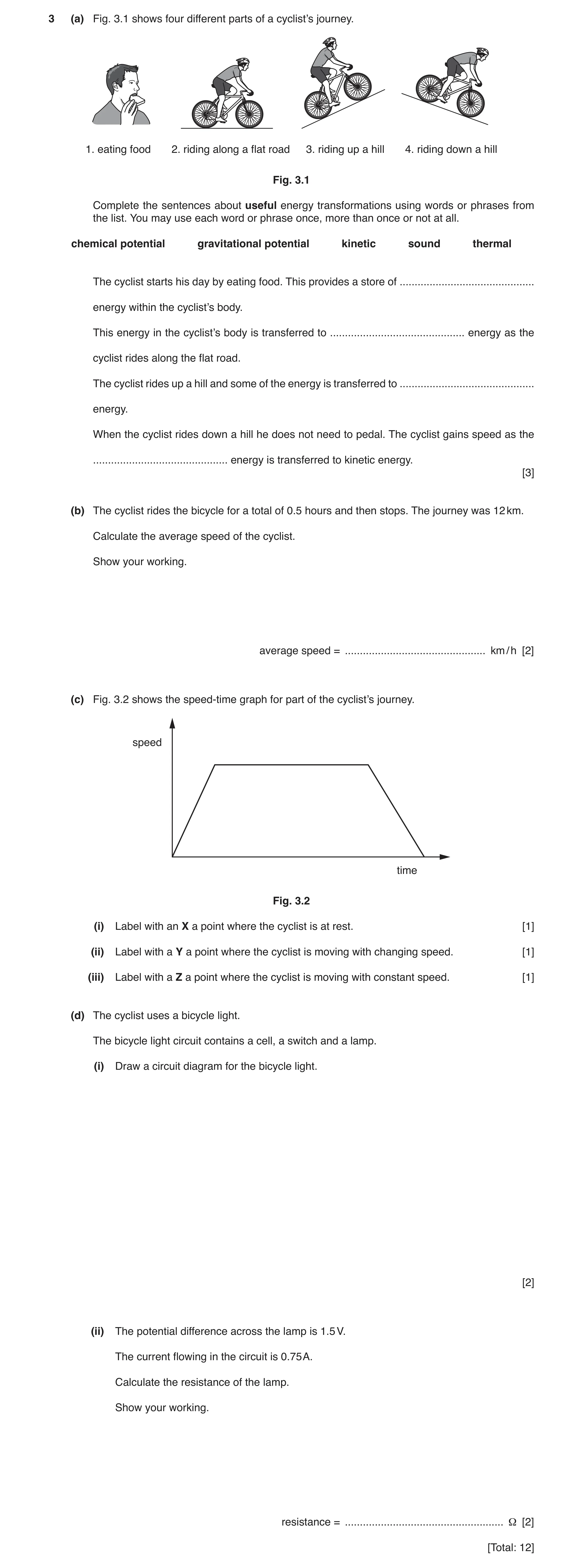 Question 8: (a) Fig. 3.1 shows four different parts of a cyclist’s journey. 1. eating food 2. riding along a flat road 3. riding up a hill 4. riding do…