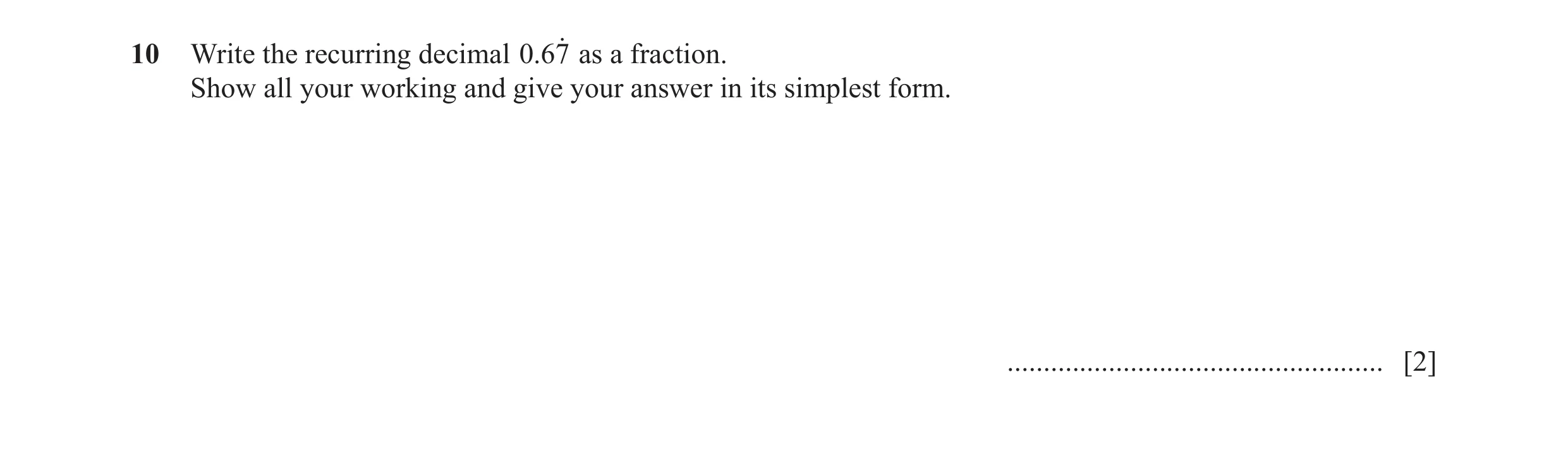 Question 59: Write the recurring decimal .067o as a fraction. Show all your working and give your answer in its simplest form. .........................…