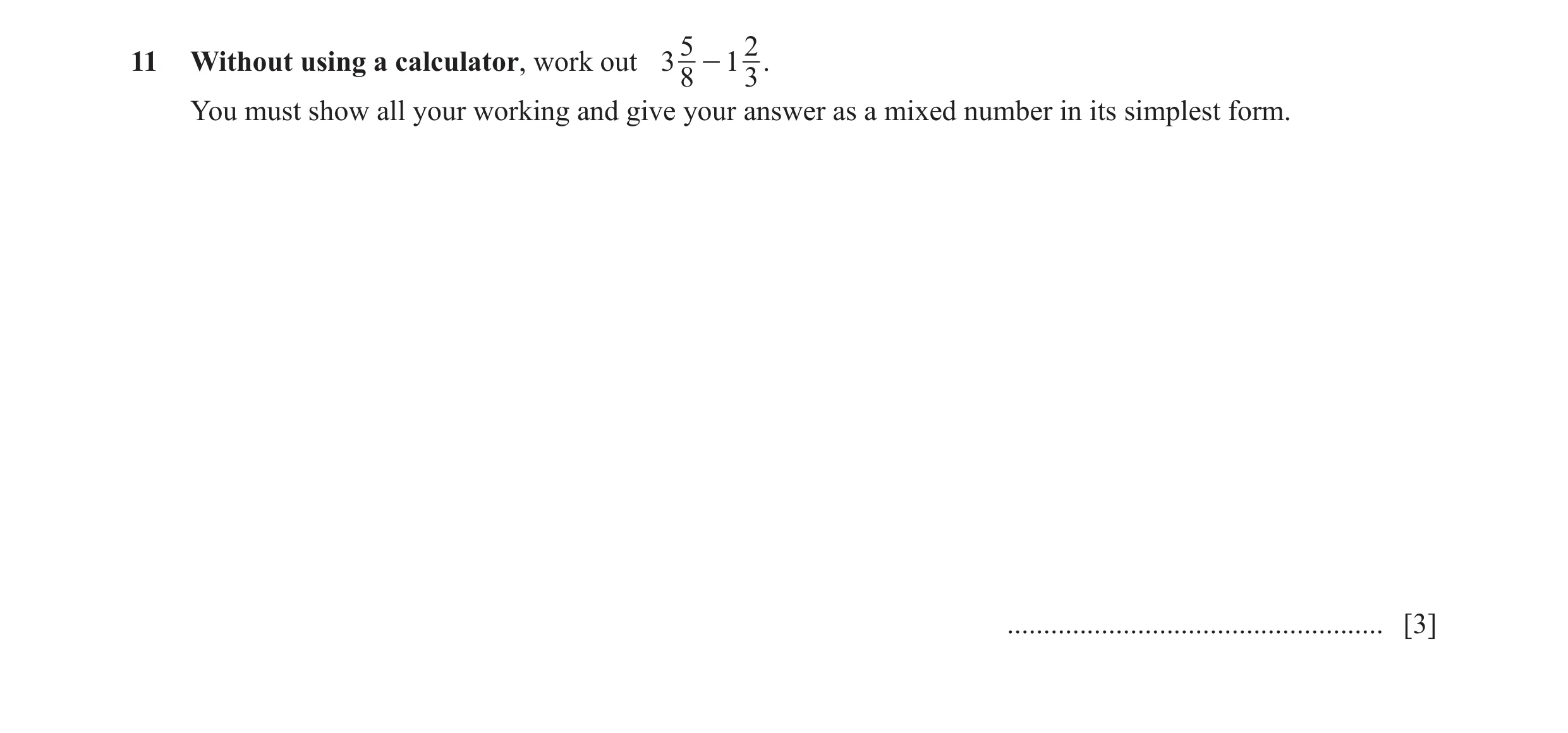 Question 60: 211 Without using a calculator, work out 3 - 1 . 8 3 You must show all your working and give your answer as a mixed number in its simplest …